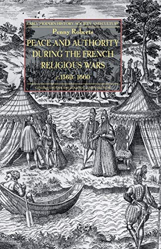 Peace and Authority During the French Religious Wars c.1560-1600