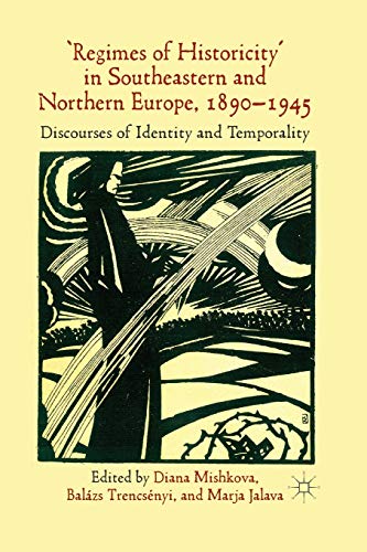 'Regimes of Historicity' in Southeastern and Northern Europe, 1890-1945