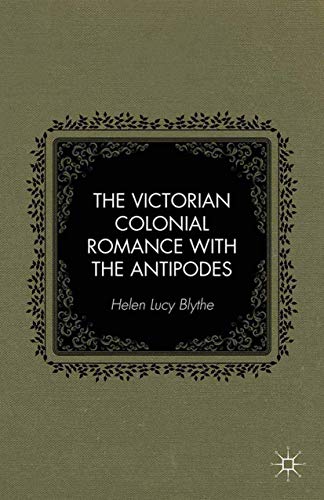 The Victorian Colonial Romance with the Antipodes