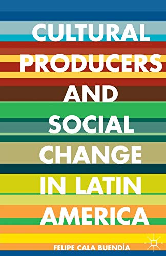 Cultural Producers and Social Change in Latin America