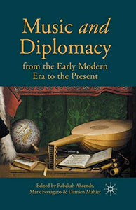 Music and Diplomacy from the Early Modern Era to the Present