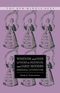 Wisdom and Her Lovers in Medieval and Early Modern Hispanic Literature