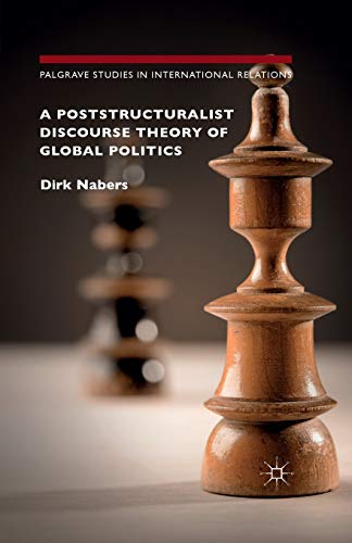 A Poststructuralist Discourse Theory of Global Politics