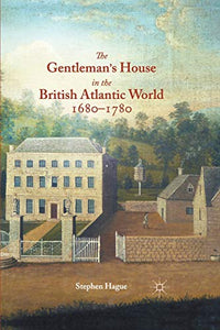 The Gentleman's House in the British Atlantic World 1680-1780