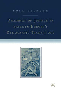 Dilemmas of Justice in Eastern Europe's Democratic Transitions