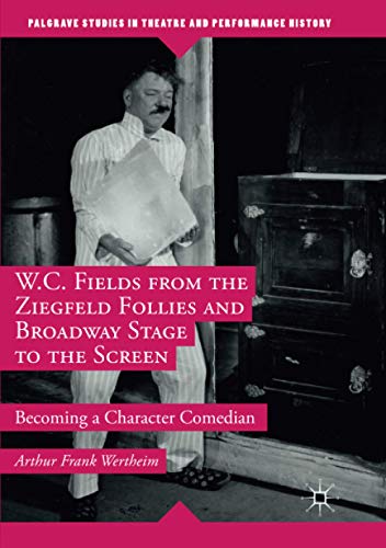 W.C. Fields from the Ziegfeld Follies and Broadway Stage to the Screen