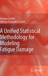 A Unified Statistical Methodology for Modeling Fatigue Damage