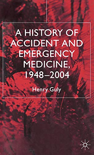 A History of Accident and Emergency Medicine, 1948-2004