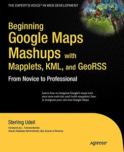 Beginning Google Maps Mashups with Mapplets, KML, and GeoRSS