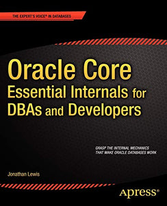 Oracle Core: Essential Internals for DBAs and Developers