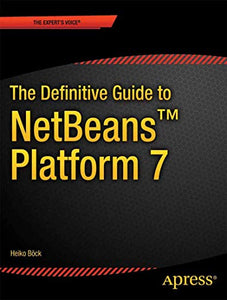 The Definitive Guide to NetBeans™ Platform 7