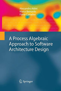 A Process Algebraic Approach to Software Architecture Design