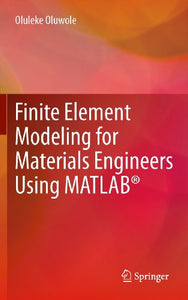 Finite Element Modeling for Materials Engineers Using MATLAB®