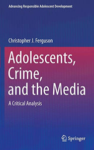 Adolescents, Crime, and the Media