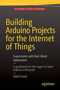 Building Arduino Projects for the Internet of Things