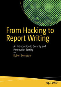 From Hacking to Report Writing