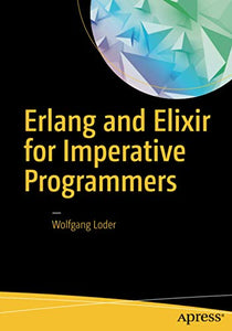 Erlang and Elixir for Imperative Programmers