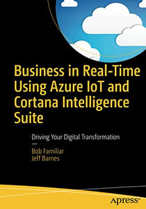 Business in Real-Time Using Azure IoT and Cortana Intelligence Suite