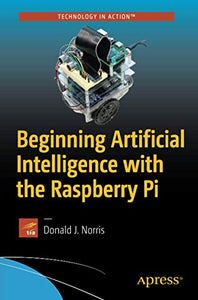 Beginning Artificial Intelligence with the Raspberry Pi