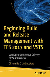 Beginning Build and Release Management with TFS 2017 and VSTS