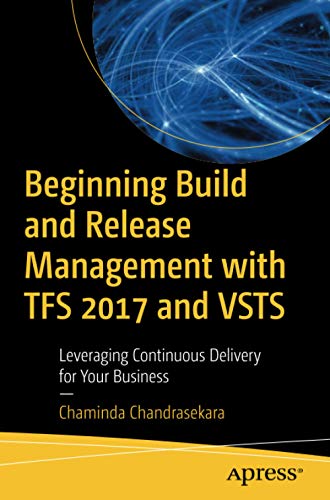 Beginning Build and Release Management with TFS 2017 and VSTS