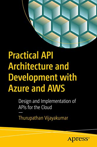 Practical API Architecture and Development with Azure and AWS