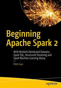 Beginning Apache Spark 2