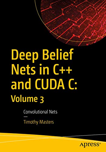 Deep Belief Nets in C++ and CUDA C: Volume 3