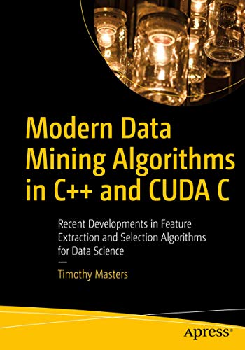 Modern Data Mining Algorithms in C++ and CUDA C