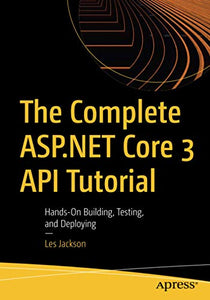 The Complete ASP.NET Core 3 API Tutorial