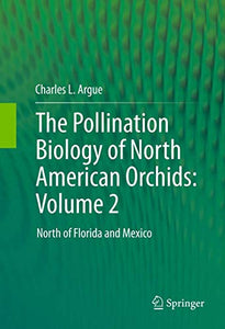 The Pollination Biology of North American Orchids: Volume 2