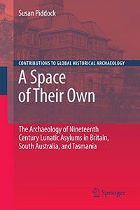 A Space of Their Own: The Archaeology of Nineteenth Century Lunatic Asylums in Britain, South Australia and Tasmania