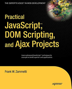 Practical JavaScript, DOM Scripting and Ajax Projects