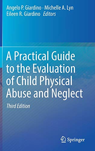 A Practical Guide to the Evaluation of Child Physical Abuse and Neglect