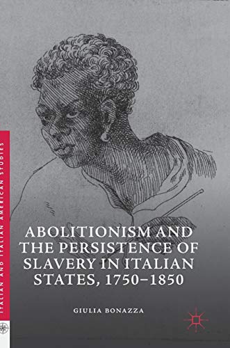 Abolitionism and the Persistence of Slavery in Italian States, 1750–1850