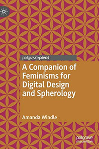 A Companion of Feminisms for Digital Design and Spherology