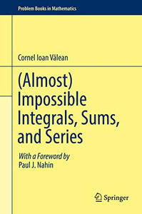 (Almost) Impossible Integrals, Sums, and Series