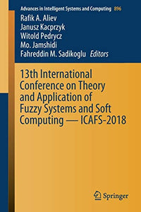 13th International Conference on Theory and Application of Fuzzy Systems and Soft Computing — ICAFS-2018