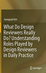 What Do Design Reviewers Really Do? Understanding Roles Played by Design Reviewers in Daily Practice