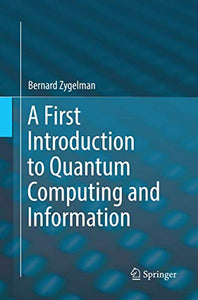 A First Introduction to Quantum Computing and Information