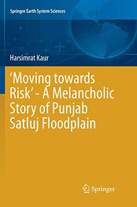 ‘Moving towards Risk’ - A Melancholic Story of Punjab Satluj Floodplain