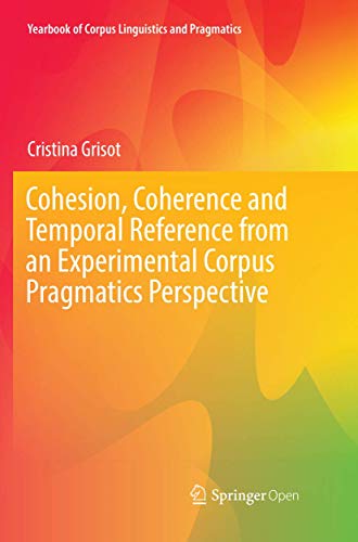 Cohesion, Coherence and Temporal Reference from an Experimental Corpus Pragmatics Perspective