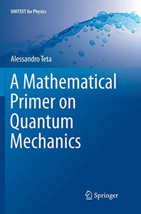 A Mathematical Primer on Quantum Mechanics