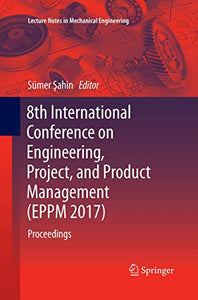 8th International Conference on Engineering, Project, and Product Management (EPPM 2017)