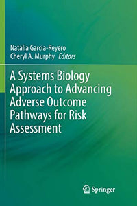 A Systems Biology Approach to Advancing Adverse Outcome Pathways for Risk Assessment