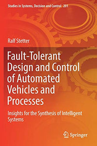 Fault-Tolerant Design and Control of Automated Vehicles and Processes