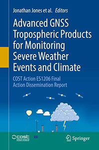 Advanced GNSS Tropospheric Products for Monitoring Severe Weather Events and Climate