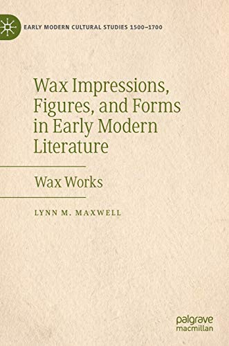 Wax Impressions, Figures, and Forms in Early Modern Literature