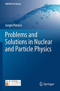 Problems and Solutions in Nuclear and Particle Physics