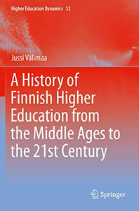 A History of Finnish Higher Education from the Middle Ages to the 21st Century